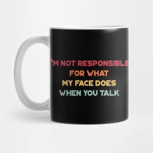 I'm Not Responsible For What My Face Does When You Talk Funny Vintage Retro (Sunset) Mug